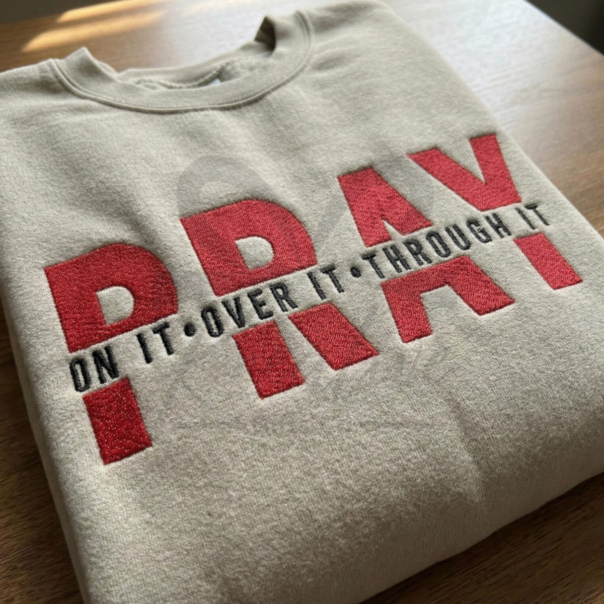 Pray On It, Over It Through It Embroidered Apparel
