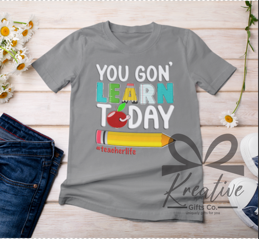 You Gon' Learn Today T-Shirt