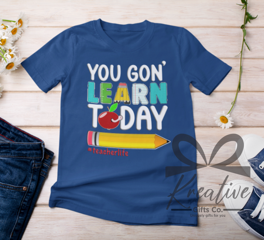 You Gon' Learn Today T-Shirt