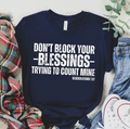 Don't Block Your Blessings Trying To Count Mine